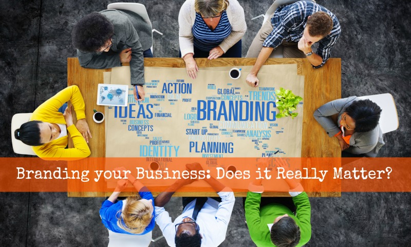 Branding Your Small Business: Does it Really Matter?