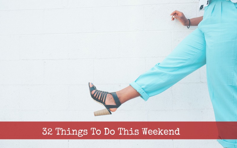 32 Things To Do This Weekend